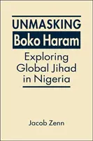 Odhaľovanie Boko Haram - skúmanie globálneho džihádu v Nigérii - Unmasking Boko Haram - Exploring Global Jihad in Nigeria