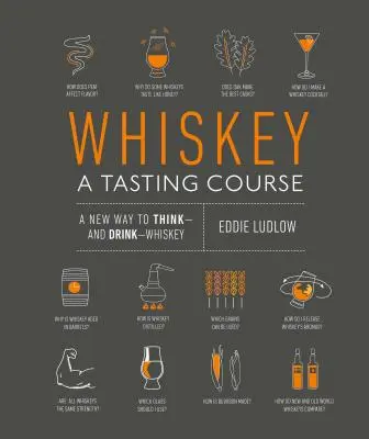 Whiskey: Kurz ochutnávky: Nový spôsob myslenia a pitia whiskey - Whiskey: A Tasting Course: A New Way to Think and Drink Whiskey