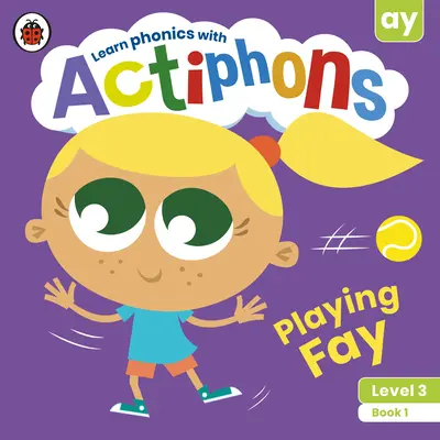 Actiphons Level 3 Book 1 Playing Fay: Učte sa foniku a buďte aktívni s Actiphons! - Actiphons Level 3 Book 1 Playing Fay: Learn Phonics and Get Active with Actiphons!