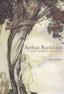 Arthur Rackham: Život s ilustráciami - Arthur Rackham: A Life with Illustration