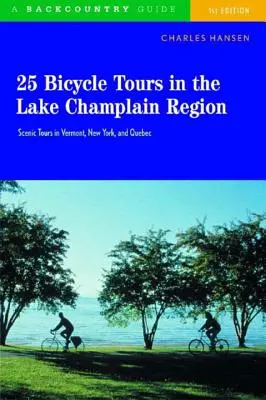 25 cyklistických výletov v oblasti jazera Champlain: Vydajte sa na vyhliadkové jazdy po Vermonte, New Yorku a Quebecu. - 25 Bicycle Tours in the Lake Champlain Region: Scenic Rides in Vermont, New York, and Quebec