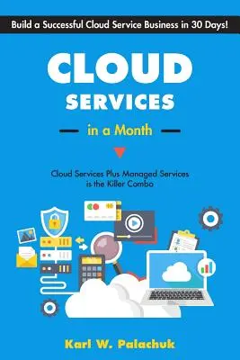 Cloudové služby za mesiac: Vybudujte úspešnú firmu na poskytovanie cloudových služieb za 30 dní. - Cloud Services in a Month: Build a Successful Cloud Service Business in 30 Days