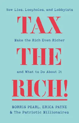 Zdaniť bohatých! Ako lži, medzery a lobisti robia bohatých ešte bohatšími - Tax the Rich!: How Lies, Loopholes, and Lobbyists Make the Rich Even Richer