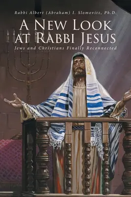 Nový pohľad na rabína Ježiša: Židia a kresťania sa konečne opäť spojili - A New Look at Rabbi Jesus: Jews and Christians Finally Reconnected