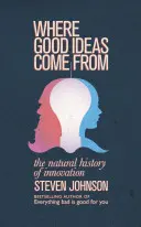 Odkiaľ prichádzajú dobré nápady - Sedem vzorcov inovácie - Where Good Ideas Come From - The Seven Patterns of Innovation