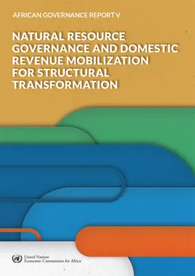 Správa o africkom vládnutí V - 2018: Správa prírodných zdrojov a mobilizácia domácich príjmov pre štrukturálnu transformáciu - African Governance Report V - 2018: Natural Resource Governance and Domestic Revenue Mobilization for Structural Transformation