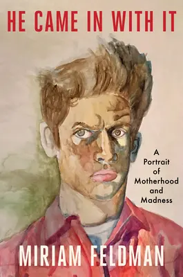 Prišiel s tým: A Portrait of Motherhood and Madness (Portrét materstva a šialenstva) - He Came in with It: A Portrait of Motherhood and Madness