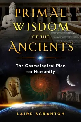 Prvotná múdrosť starých ľudí: Kozmologický plán pre ľudstvo - Primal Wisdom of the Ancients: The Cosmological Plan for Humanity