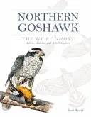 Jastrab lesný, duch sivý: biotopy, biotop a rehabilitácia - Northern Goshawk, the Gray Ghost: Habits, Habitat, and Rehabilitation