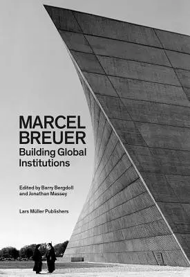 Marcel Breuer: Budovanie globálnych inštitúcií - Marcel Breuer: Building Global Institutions