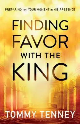 Nájsť priazeň kráľa: Príprava na chvíľu v jeho prítomnosti - Finding Favor with the King: Preparing for Your Moment in His Presence