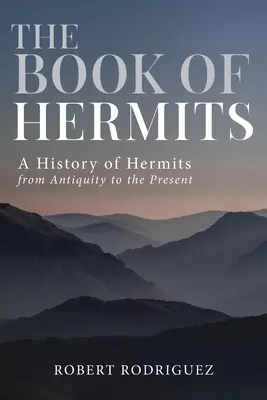 The Book of Hermits: Kniha pustovníkov od staroveku po súčasnosť - The Book of Hermits: A History of Hermits from Antiquity to the Present