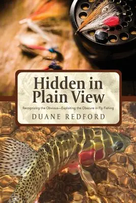 Skryté na prvý pohľad: Rozpoznávanie zjavného - využívanie neznámeho v muškárení - Hidden in Plain View: Recognizing the Obvious-Exploiting the Obscure in Fly Fishing