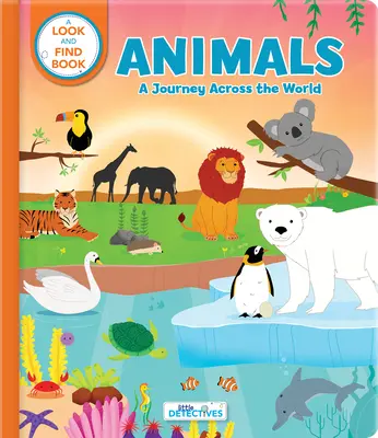 Zvieratká: (Malí detektívi): Kniha Hľadaj a nájdi - Animals: A Spotting Journey Across the World (Litte Detectives): A Look-And-Find Book