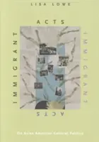 Akty prisťahovalcov: O kultúrnej politike Ázie a Ameriky - Immigrant Acts: On Asian American Cultural Politics