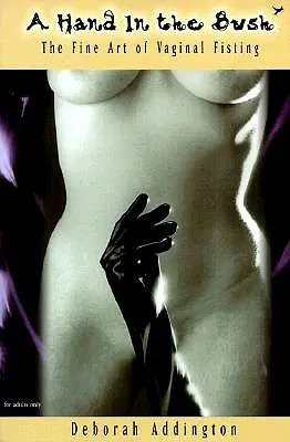 Ruka v kríku: Jemné umenie vaginálneho fistingu - A Hand in the Bush: The Fine Art of Vaginal Fisting