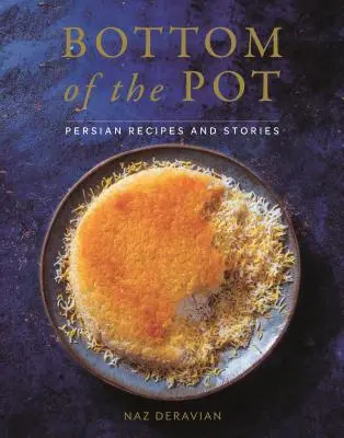Dno hrnca: perzské recepty a príbehy - Bottom of the Pot: Persian Recipes and Stories