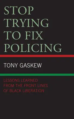 Prestaňte sa snažiť napraviť policajnú prácu: Poučenie z frontovej línie černošského oslobodenia - Stop Trying to Fix Policing: Lessons Learned from the Front Lines of Black Liberation