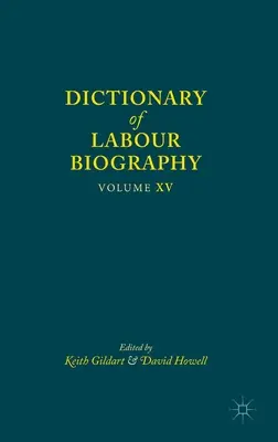 Slovník pracovnej biografie: Diel XV - Dictionary of Labour Biography: Volume XV