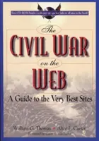 Občianska vojna na webe: Sprievodca po najlepších stránkach [s CDROM] - The Civil War on the Web: A Guide to the Very Best Sites [With CDROM]