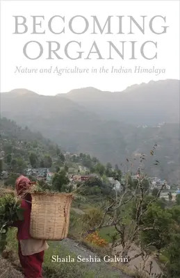 Stať sa ekologickým: Príroda a poľnohospodárstvo v indických Himalájach - Becoming Organic: Nature and Agriculture in the Indian Himalaya