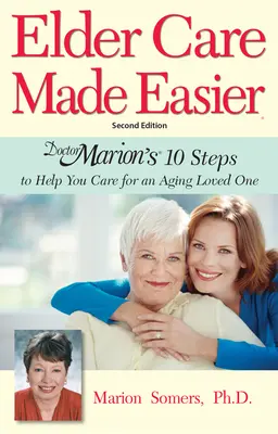 Uľahčenie starostlivosti o starších ľudí: 10 krokov doktorky Marion, ktoré vám pomôžu starať sa o starnúceho blízkeho - Elder Care Made Easier: Doctor Marion's 10 Steps to Help You Care for an Aging Loved One