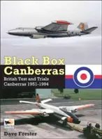 Čierna skrinka Canberras: Britské testy a skúšky Canberry 1951-1994 - Black Box Canberras: British Test and Trials Canberras 1951-1994