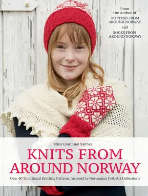 Pleteniny z okolia Nórska: Viac ako 40 tradičných pletacích vzorov inšpirovaných nórskymi ľudovo-umeleckými zbierkami - Knits from Around Norway: Over 40 Traditional Knitting Patterns Inspired by Norwegian Folk-Art Collections