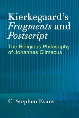 Kierkegaardove fragmenty a postskripty: Náboženská filozofia Johannesa Climaca - Kierkegaard's Fragments and Postscripts: The Religious Philosophy of Johannes Climacus