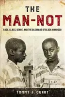 Človek-nečlovek: Rasa, trieda, žáner a dilemy černošského mužstva - The Man-Not: Race, Class, Genre, and the Dilemmas of Black Manhood