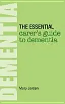 Základný sprievodca opatrovateľa pri demencii - Essential Carer's Guide to Dementia