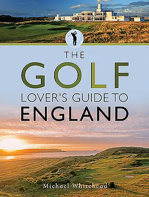 Sprievodca milovníka golfu po Anglicku - The Golf Lover's Guide to England