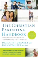 Príručka kresťanského rodičovstva: 50 stratégií založených na srdci pre všetky etapy života vášho dieťaťa - The Christian Parenting Handbook: 50 Heart-Based Strategies for All the Stages of Your Child's Life