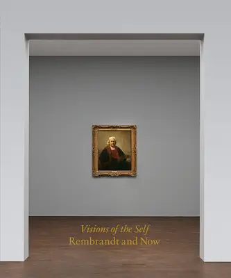 Vízie seba samého: Rembrandt a teraz - Visions of the Self: Rembrandt and Now