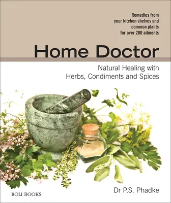 Domáci lekár: Prírodné liečenie bylinkami, korením a koreninami - Home Doctor: Natural Healing with Herbs, Condiments and Spices