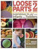 Voľné časti 2: Inšpiratívna hra s dojčatami a batoľatami - Loose Parts 2: Inspiring Play with Infants and Toddlers