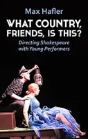 Čo je to za krajinu, priatelia? Režírovanie Shakespeara s mladými umelcami - What Country, Friends, Is This?: Directing Shakespeare with Young Performers