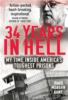 34 rokov v pekle: Môj čas strávený v najťažších amerických väzniciach - 34 Years in Hell: My Time Inside America's Toughest Prisons