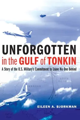 Nezabudnuté v Tonkinskom zálive: Príbeh o záväzku americkej armády nenechať nikoho za sebou - Unforgotten in the Gulf of Tonkin: A Story of the U.S. Military's Commitment to Leave No One Behind