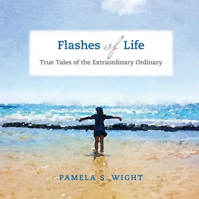 Záblesky života: Skutočné príbehy o neobyčajných všedných veciach - Flashes of Life: True Tales of the Extraordinary Ordinary