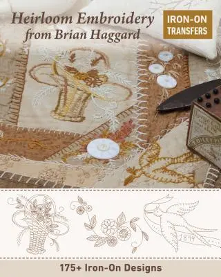 Dedičská výšivka od Briana Haggarda: 225+ nažehľovacích vzorov - Heirloom Embroidery from Brian Haggard: 225+ Iron-On Designs