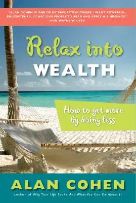 Uvoľnite sa a získajte bohatstvo: Ako získať viac tým, že budete robiť menej - Relax Into Wealth: How to Get More by Doing Less