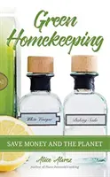 Zelené hospodárenie: Šetrite peniaze a planétu - Green Homekeeping: Save Money and the Planet