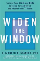 Rozšírte okno - Tréning mozgu a tela, aby sa vám darilo počas stresu a zotavili ste sa z traumy - Widen the Window - Training your brain and body to thrive during stress and recover from trauma