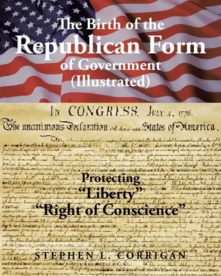 Zrod republikánskej formy vlády: (Ilustrované) - The Birth of the Republican Form of Government: Protecting Life, Liberty, and the Pursuit of Happiness (Illustrated)