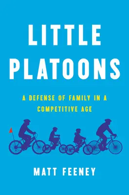 Malé čaty: Obhajoba rodiny v konkurenčnom veku - Little Platoons: A Defense of Family in a Competitive Age