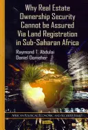 Prečo nie je možné zabezpečiť bezpečnosť vlastníctva nehnuteľností prostredníctvom registrácie pozemkov v subsaharskej Afrike - Why Real Estate Ownership Security Cannot be Assured Via Land Registration in Sub-Saharan Africa