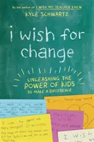 Prajem si zmenu: Uvoľniť silu detí, aby dokázali niečo zmeniť - I Wish for Change: Unleashing the Power of Kids to Make a Difference