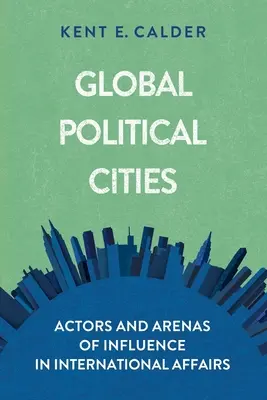 Globálne politické mestá: Aktéri a arény vplyvu v medzinárodných záležitostiach - Global Political Cities: Actors and Arenas of Influence in International Affairs