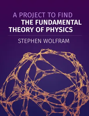 Projekt hľadania základnej teórie fyziky - A Project to Find the Fundamental Theory of Physics